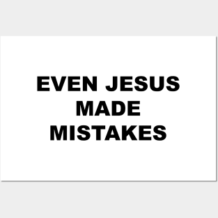 Even Jesus Made Mistakes Posters and Art